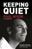 Keeping Quiet: Paul Nixon The Autobiography HB