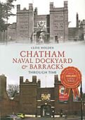 Chatham Dockyard and Naval Barracks Through Time